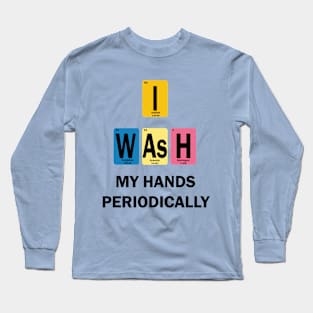 I Wash My Hands Periodically Long Sleeve T-Shirt